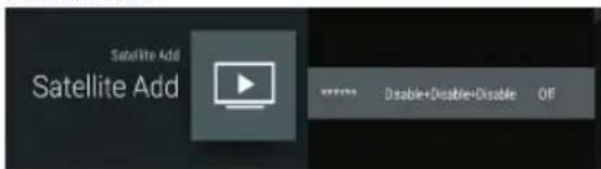 Satellite Add Satellite Add ***** Disable+Disable+Disable OFF