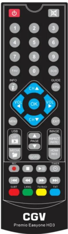 1 2 3 4 5 6 7 8 9 FAV 0 SOS INFO I GUIDE EPG CH▲ VOL OK VOL CH▼ MENU EXIT USB LIST PAGE IMAGE ASPECT RATIO MEDIA HDMI RES GOTO REC Timer SUBT LANG TV/RAD TXT CGV Premio Easyone HD3