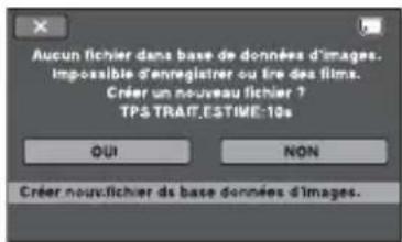 Aucun fichier dans base de données d'images. Impossible d'enregistrer ou tre des films. Créer un nouveau fichier ? TPS TRAIT ESTIME 10s QUI NON Créer nous fichier de base données d'images.