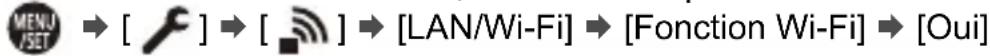 MENU [SET] → [ ] → [ ■ ] → [LAN/Wi-Fi] → [Fonction Wi-Fi] → [Oui]