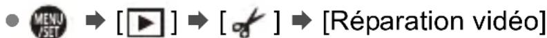 MENU JSET → [▶] → [ √ ] → [Réparation vidéo]