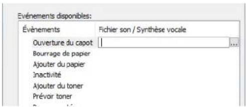 Evénements disponibles: Événements Fichier son / Synthèse vocale Ouverture du capot Bourrage de papier Ajouter du papier Inactivité Ajouter du toner Prévoir toner