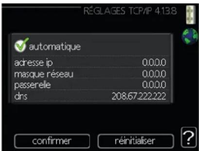 réGLAGES TCP/IP 4.138 automatique adresse ip 0.0.0.0 masque réseau 0.0.0.0 passerelle 0.0.0.0 dns 208.67.222.222 confirmer réinitialiser ?