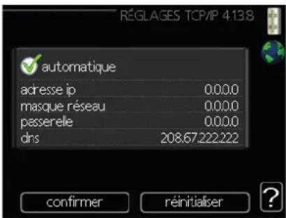 réGLAGES TCP/IP 4.138 automatique adresse ip 0,0,0,0 masque réseau 0,0,0,0 passerelle 0,0,0,0 dns 208.67.222.222 confirmer réinitialiser ?