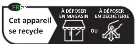 FR Cet appareil se recycle À DÉPOSER EN MAGASIN À DÉPOSER EN DÉCHÉTERIE OU