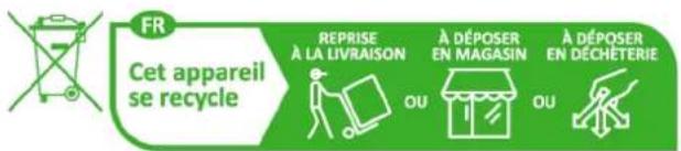 FR Cet appareil se recycle REPRISE À LA LIVRAISON A DÉPOSER EN MAGASIN A DÉPOSER EN DÉCHÉTERIE OU OU