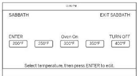 SABBATH EXIT SABBATH ENTER 200°F 250°F Oven On 300°F 350°F TURN OFF 400°F Select temperature, then press ENTER to edit.