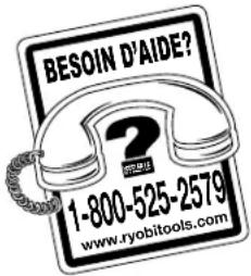 BESOIN D'AIDE? 1-800-525-2579 www.ryobitools.com