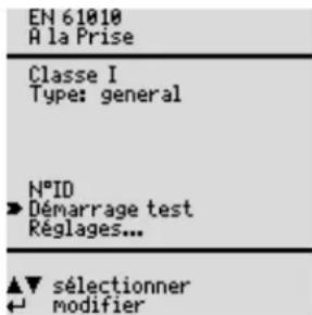 EN 61010 À la Prise Classe I Type: general N°ID ► Démarrage test Réglages... ▲▼ sélectionner ← modifier