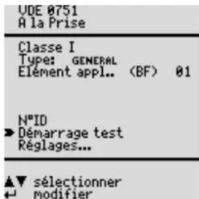 UDE 0751 A la Prise Classe I Type: GENERAL Elément appl.. (BF) 01 N°ID ►Démarrage test Réglages... ▲▼ sélectionner ← modifier