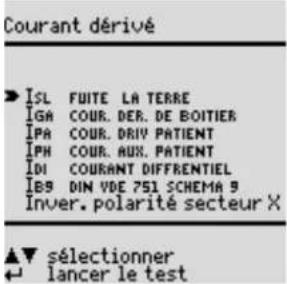 Courant dérivé ► ISL FUIITE LA TERRE IGA COUR. DER. DE BOITIER IPA COUR. DRIV PATIENT IPH COUR. AUX. PATIENT IDI COURANT DIFFRENTIEL IBS DIN VDE 751 SCHEMA 9 Inver. polarité secteur X ▲▼ sélectionner ← lancer le test