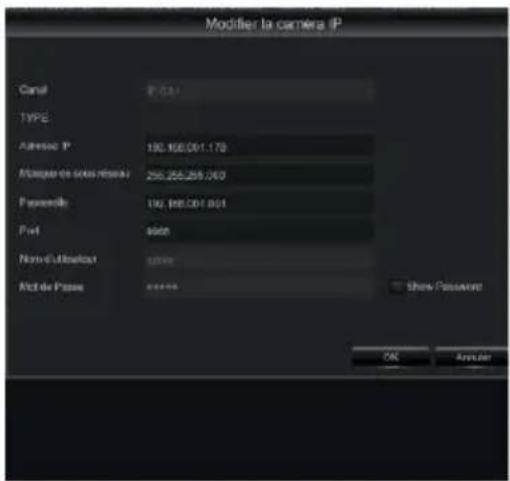 Modifier la camera IP Canal 10.04 TYPE Address: P 192.168.001.170 Name de sous-rénier 255.255.255.000 Passette 192.168.001.001 Port side Non-d'Utiliser side Not de Pass ### Show/Passervant OK Analog