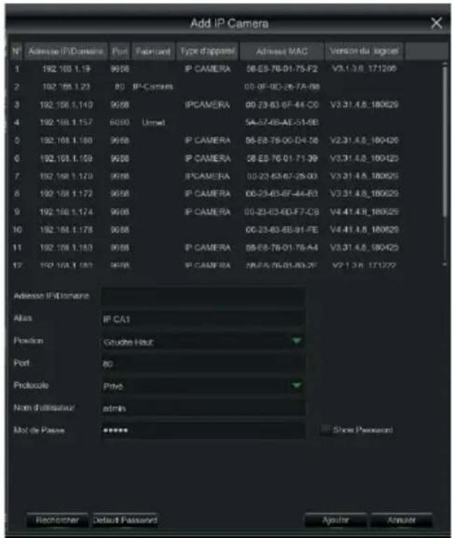 Add IP Camera N° Adverse IP Domaine Port Fabricant Type d'apparel Adverse MAC Version du logtes 1 192.103.1.19 9988 IP CAMERA 56-E3-78-01-75-F2 V3.1.3.0.171209 2 192.103.1.23 80 IP-Camera 00-0F-8D-26-7A-F8 3 192.103.1.140 9988 IP CAMERA 00-23-63-6F-44-C0 V3.31.4.5.180629 4 192.103.1.157 6080 Ummel 54-57-68-AE-51-5B 5 192.103.1.180 9988 IP CAMERA 08-E3-76-00-D4-58 V2.31.4.5.180420 6 192.103.1.159 9988 IP CAMERA 58-E3-76-01-71-39 V3.31.4.5.180420 7 192.103.1.170 9988 IP CAMERA 00-23-63-6F-26-03 V3.31.4.5.180629 8 192.103.1.172 9988 IP CAMERA 00-23-63-6F-44-R3 V3.31.4.5.180629 9 192.103.1.174 9988 IP CAMERA 00-23-63-6D-F7-CB V4.41.4.8.180629 10 192.103.1.178 9988 IP CAMERA 00-23-63-6B-91-FE V4.41.4.8.180629 11 192.103.1.180 9988 IP CAMERA 58-E3-76-01-76-A4 V3.31.4.5.180429 12 192.103.1.183 9988 IP CAMERA 26-E3-76-01-80-RF V2.1.3.6 171222 Adverse IP Domaine Alias IP CA1 Position Gluette Haut Port 80 Protocole Price Nom d'attribuer admin Mot de Passes **** Show Password Rechnerer Default Password Apouter Anmuter