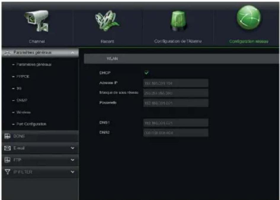 Channel Record Configuration de l'Alarme Configuration réseau Paramètres généraux - Paramètres généraux - PPPOE - 16 - SNMP - Wireless - Port Configuration DDNS E-mail FTP IP FILTER WLAN DHCP Adresser IP 192.180.001.004 Masque de sous réseau 250.253.256.000 Passenda 192.180.001.001 DNS1 192.180.001.001 DNS2 008.018.006.004