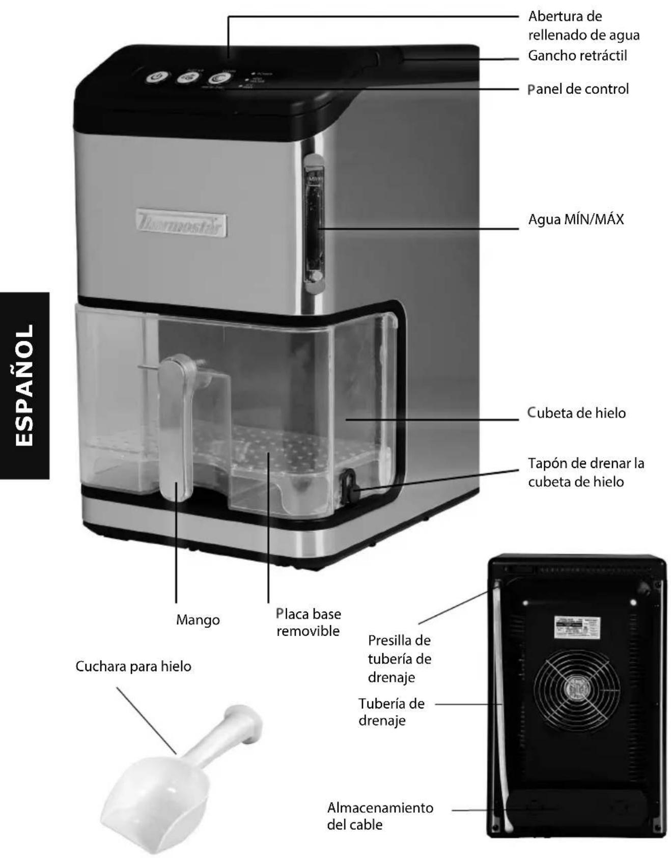 Abertura de rellenado de agua Gancho retráctil Panel de control Agua MÍN/MÁX Cubeta de hielo Tapón de drenar la cubeta de hielo Mango Placa base removable Presilla de tubería de drenaje Tubería de drenaje Almacenamiento del cable Cuchara para hielo Español
