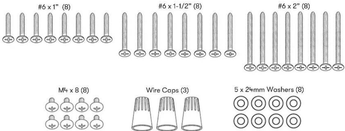 #6 x 1" (8) #6 x 1-1/2" (8) #6 x 2" (8) M4 x 8 (8) Wire Caps (3) 5 x 24mm Washers (8)