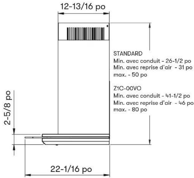 12-13/16 po STANDARD Min. avec conduit - 26-1/2 po Min. avec reprise d'air - 31 po max. - 50 po Z1C-00VO Min. avec conduit - 41-1/2 po Min. avec reprise d'air - 46 po max. - 80 po 2-5/8 po 22-1/16 po