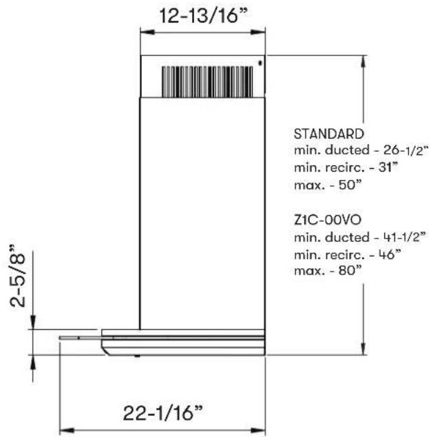 12-13/16" STANDARD min. ducted - 26-1/2" min. recirc. - 31" max. - 50" Z1C-00VO min. ducted - 41-1/2" min. recirc. - 46" max. - 80" 2-5/8" 22-1/16"