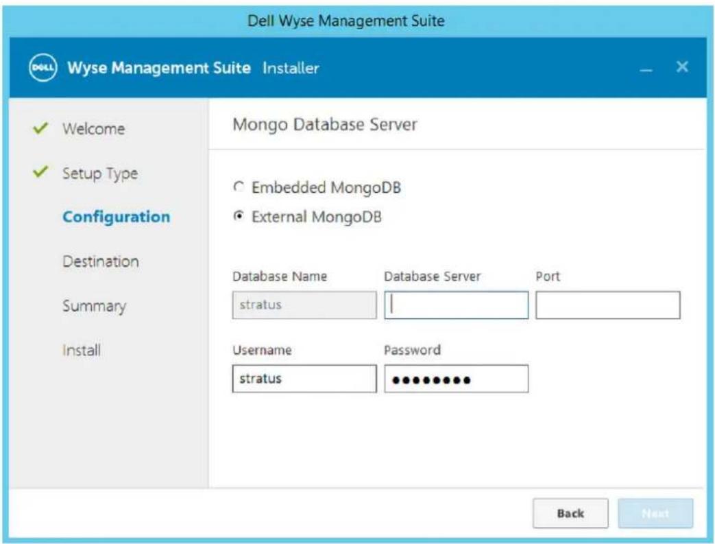 Dell Wyse Management Suite Wyse Management Suite Installer ✓ Welcome ✓ Setup Type Configuration Destination Summary Install Mongo Database Server ○ Embedded MongoDB ● External MongoDB Database Name Database Server Port stratus | Username Password stratus •••••••••• Back Next