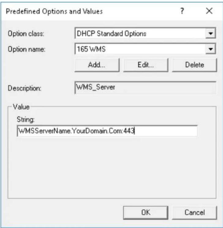 Predefined Options and Values Option class: DHCP Standard Options Option name: 165 WMS Add... Edit... Delete Description: WMS_Server Value String: WMSServerName.YourDomain.Com:443 OK Cancel