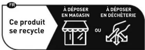 FR Ce produit se recycle À DÉPOSER EN MAGASIN À DÉPOSER EN DÉCHÈTERIE OU