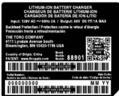 LITHIUM-ION BATTERY CHARGER CHARGEUR DE BATTERIE LITHIUM-ION CARGADOR DE BATERIA DE ION-LITIO Input: 120V AC ~ 60Hz 2A / Output: 60V DC 777.1A MAX Backfeed Protection / Protection contre la retour d'énergie Proteccion trente a retroalimentacion THE TORO COMPANY 8111 Lyndale Avenue South Bloomington, MN 55420-1196 USA Country of Origin: China PATENT: www.ltocopats.com Model: Model: 88901 LISTED NAME CODE FILED Serial Number: Número de Metric / Número de Table: Data Code: Code de data / Códigos de Testo: 000000000 M M Y Y FEBRUARY NAME STATEMENT