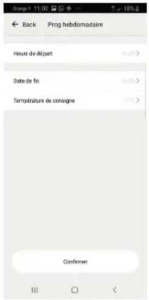 Change: 11.00 Back Prog hebdomadaire Heure de départ Date de fin Température de consigne Confirmer