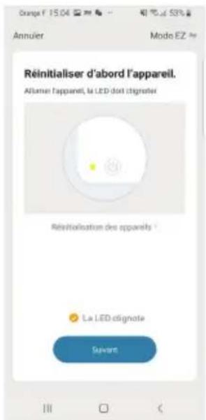 Réalérialiser d'abord l'appareil. Alfauiel l'appareil, la LED dont cligneter Réérialisation des appareils ? La LED clignote Suivant