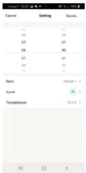 Cancel Setting Sauve... 04 27 05 28 06 29 07 30 08 31 09 32 Nom Period 1 > Icone Température 20.0°C > III □ <