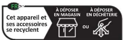 FR Cet appareil et ses accessoires se recyclent À DÉPOSER EN MAGASIN À DÉPOSER EN DÉCHÉTERIE OU