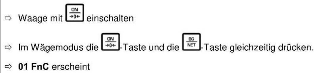 ⇒ Waage mit ⬆ON→0← einschalten ⇒ Im Wägemodus die ⬆ON→0←-Taste und die ⬆BG/NET-Taste gleichzeitig drücken. ⇒ 01 FnC erscheint
