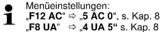 Menüeinstellungen: „F12 AC“ ⇒ „5 AC 0“, s. Kap. 8 „F8 UA“ ⇒ „4 UA 5“ s. Kap. 8