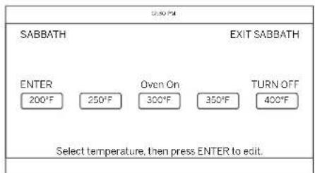 SABBATH EXIT SABBATH ENTER 200°F 250°F Oven On 300°F 350°F TURN OFF 400°F Select temperature, then press ENTER to edit.