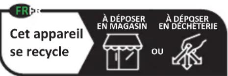 FR Cet appareil se recycle À DÉPOSER EN MAGASIN À DÉPOSER EN DECHETERIE OU