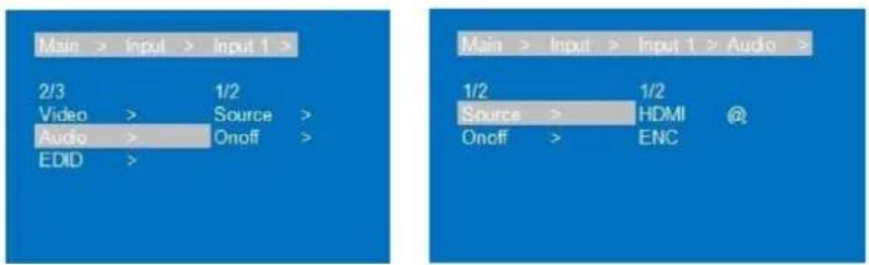 Main > Input > Input 1 > 2/3 Video > 1/2 Audio > Source > EDID > Main > Input > Input 1 > Audio > 1/2 Source > 1/2 HDMI @ Onoff > ENC
