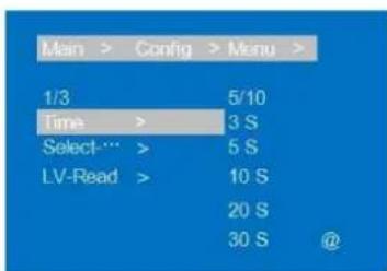Main > Config > Menu > 1/3 Time > 5/10 Select… > 3 S LV-Read > 5 S 10 S 20 S 30 S @