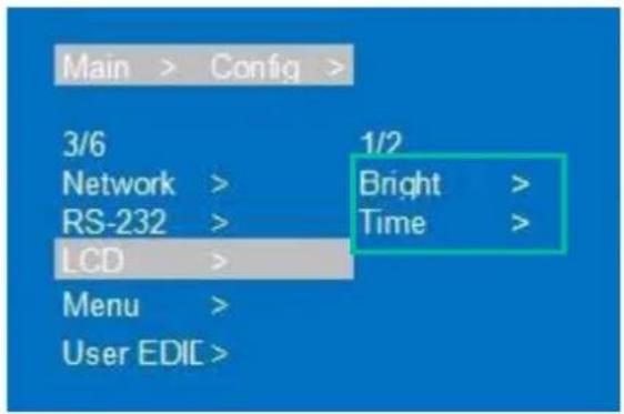 Main > Config > 3/6 Network > RS-232 > LCD > Menu > User EDIC > 1/2 Bright > Time >