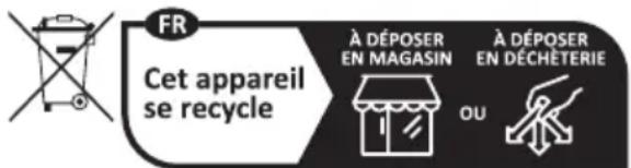 FR Cet appareil se recycle À DÉPOSER EN MAGASIN À DÉPOSER EN DÉCHÉTERIE OU