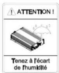 ATTENTION! Tenez à l'écart de l'humidité