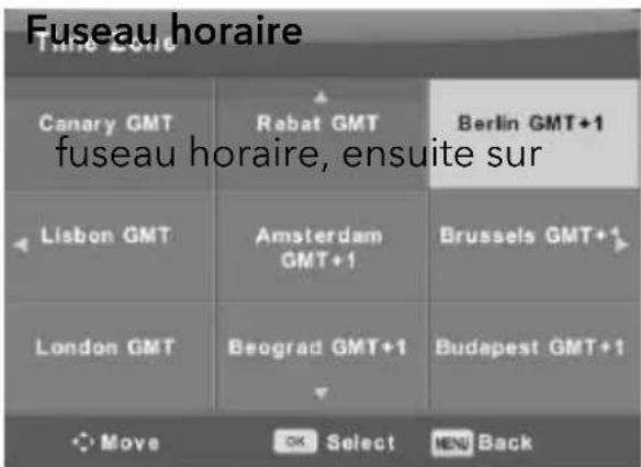 Fuseau horaire Canary GMT Rabat GMT Berlin GMT+1 fuseau horaire, ensuite sur Lisbon GMT Amsterdam GMT+1 Brussels GMT+1 London GMT Beograd GMT+1 Budapest GMT+1 Move OK Select MENU Back