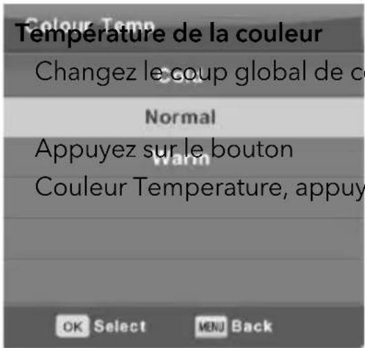 Température de la couleur Changez le coup global de ce Normal Appuyez sur le bouton Couleur Temperature, appuy OK Select MENJ Back