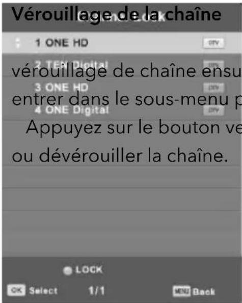 Vérouillage de la chaîne 1 ONE HD 2 TEi Digital 3 ONE HD 4 ONE Digital vérouillage de chaîne ensu entrer dans le sous-menu p Appuyez sur le bouton ve ou dévérouiller la chaîne.