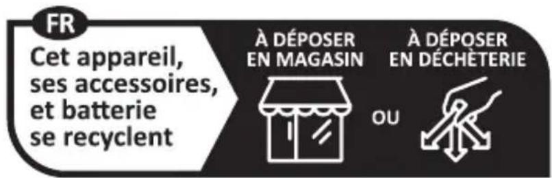 FR Cet appareil, ses accessoires, et batterie se recyclent À DÉPOSER EN MAGASIN À DÉPOSER EN DÉCHÉTERIE OU