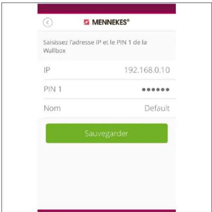 MENNEKES® Saisissez l'adresse IP et le PIN 1 de la Wallbox IP 192.168.0.10 PIN 1 •••••••• Nom Default Sauvegarder