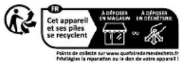 FR Cet appareil et ses piles se recyclent ADOPOSER EN MAGASIN OU A DOPOSER EN DECHETURE Points de collecte sur www.quefolindemandecherts.fr Prélégées la réparation ou le don de votre appareil !