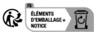 FR Cet appareil et ses piles se recyclent À DÉPOSÉR EN MAGASIN À DÉPOSÉR EN DÉCHITURE OU Points de collecte sur www.coufeilsdeensdichets; Prélégées la réparation ou la don de votre appareil! FR ÉLÉMENTS D'EMBALLAGE + NOTICE