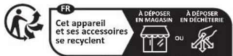 FR Cet appareil et ses accessoires se recyclent À DÉPOSER EN MAGASIN À DÉPOSER EN DÉCHETERIE OU