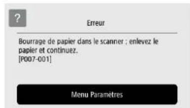 ? Erreur Bourrage de papier dans le scanner ; enlevez le papier et continuez. [P007-001] Menu Paramètres