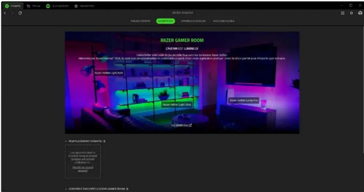 RAZER SYNAPSE TABLEAU DE BORD GASER ROOM APPARELLS & MODULES RADCOURO GLOBAL RAZER GAMER ROOM L'AVENIR EST LUMINEUX Faites briller votre suite de jeu de mille fois avec les luminaires Razor Acther Alimentés par Razor Chroma® ROC, il sont lique personnalables et contribuées à partir d'une seule application pratique : cérrez le décor parfait pour n'importe qu'il soinains. Razor Acther Light Suits Razor Acther Light Strip Razor Acther Lamp Pro En saudir plus ? - REMPLACEMENT SYNAPSE # Les approvins dont le function remplacouvert synapse est activie s d'exicient du Aouter un grand acteur! - CONTRÔLE PAR C APPLICATION GAMER ROOM >