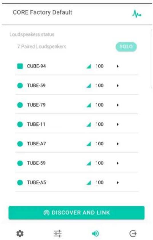CORE Factory Default Loudspeakers status 7 Paired Loudspeakers SOLO CUBE-94 100 > TUBE-59 100 > TUBE-79 100 > TUBE-11 100 > TUBE-A7 100 > TUBE-59 100 > TUBE-A5 100 > DISCOVER AND LINK